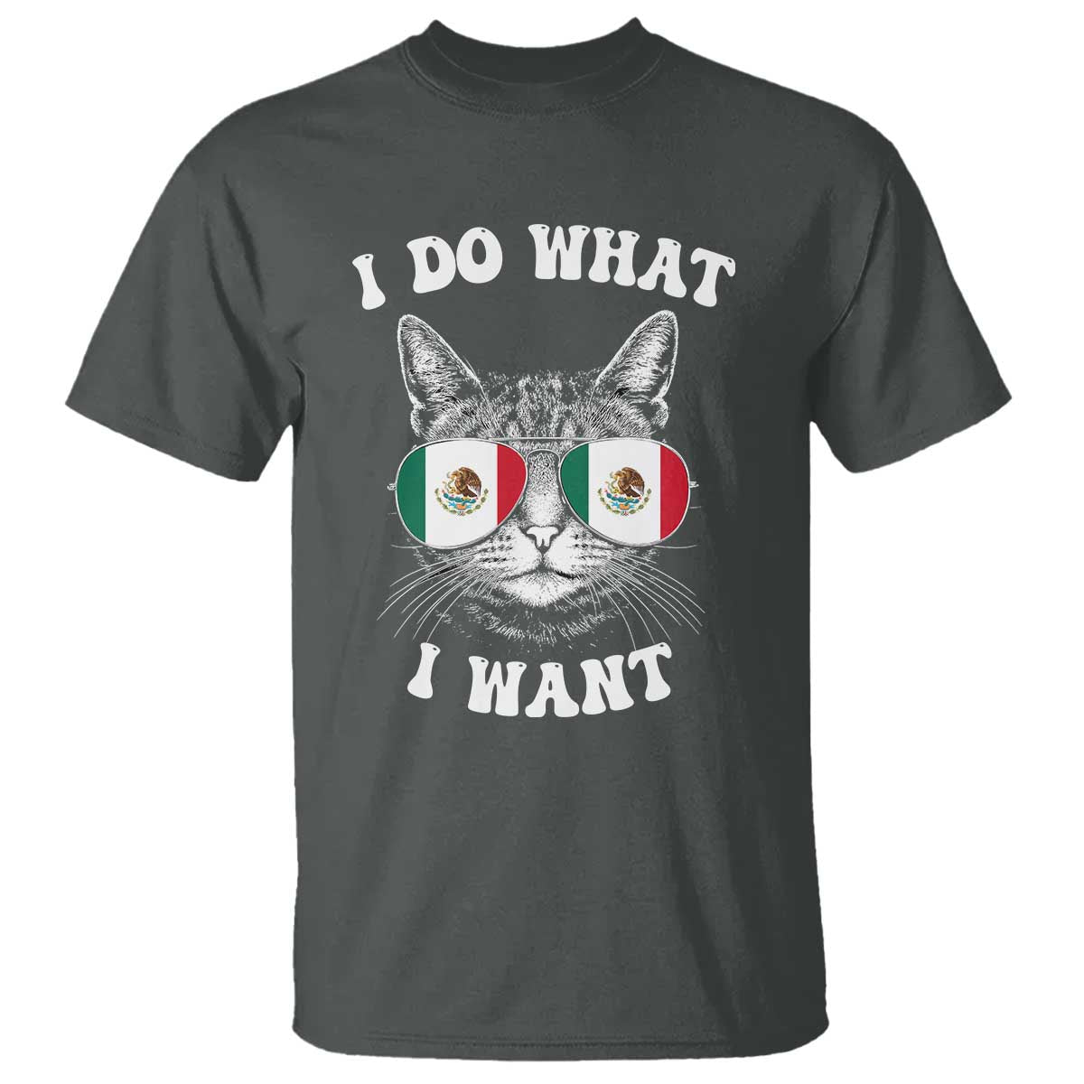 Mexican Cat T Shirt I Do What I Want Mexico Flag Sunglasses Funny TS12 Dark Heather Print Your Wear