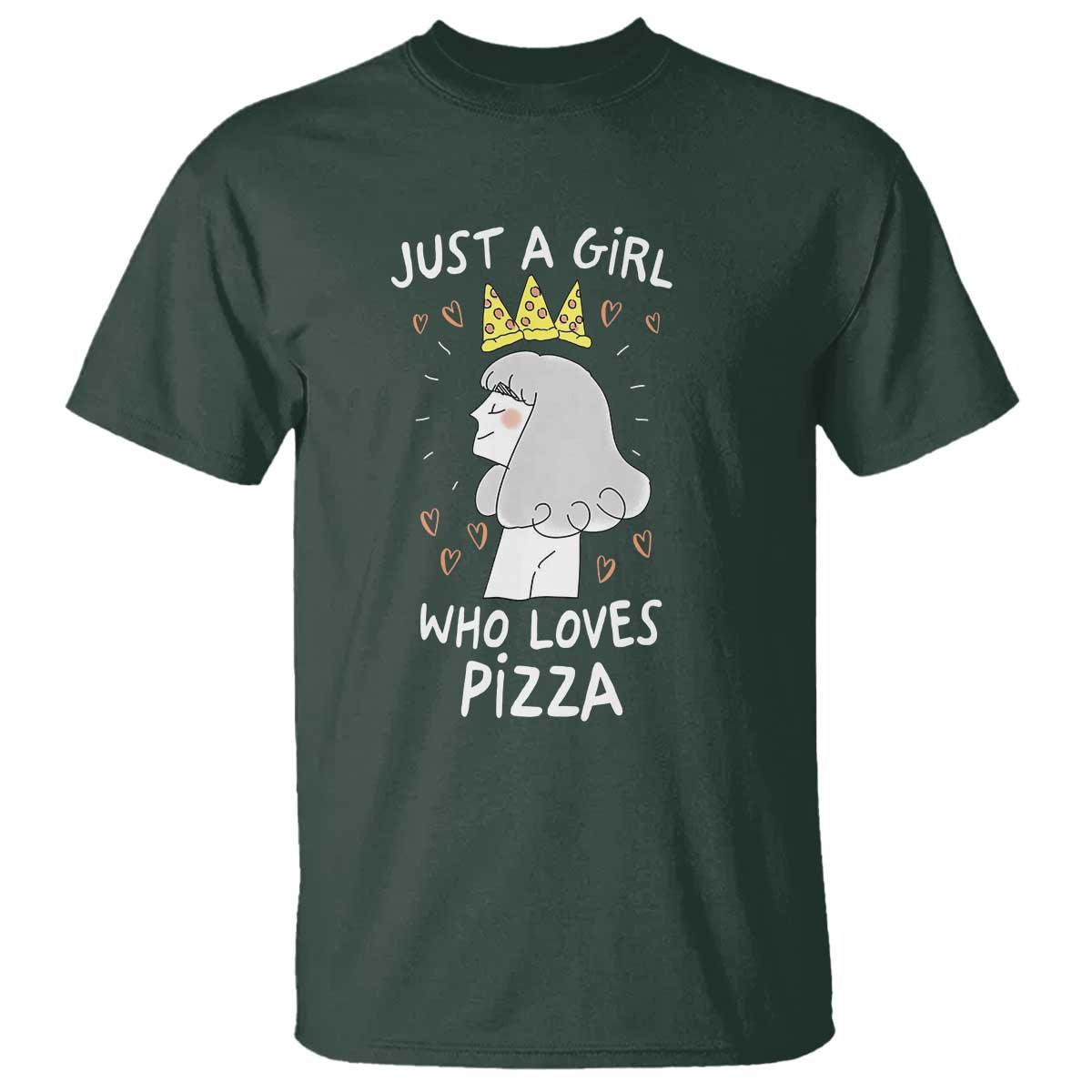 Just A Girl Who Loves Pizza T Shirt Cute Queen Pizza Crown TS12 Dark Forest Green Print Your Wear