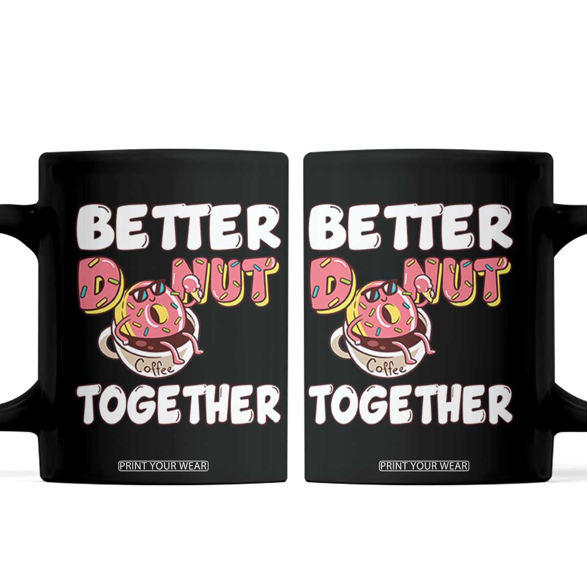 Donut Coffee Better Together Coffee Mug Cute Sweet Dessert Valentine TS12 Black Print Your Wear