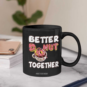 Donut Coffee Better Together Coffee Mug Cute Sweet Dessert Valentine TS12 Print Your Wear