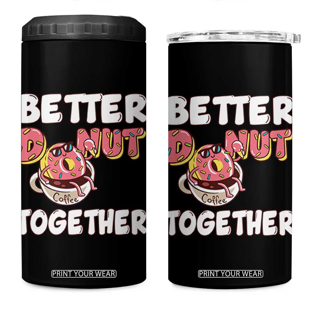 Donut Coffee Better Together 4 in 1 Can Cooler Tumbler Cute Sweet Dessert Valentine TS12 One Size: 16 oz Black Print Your Wear