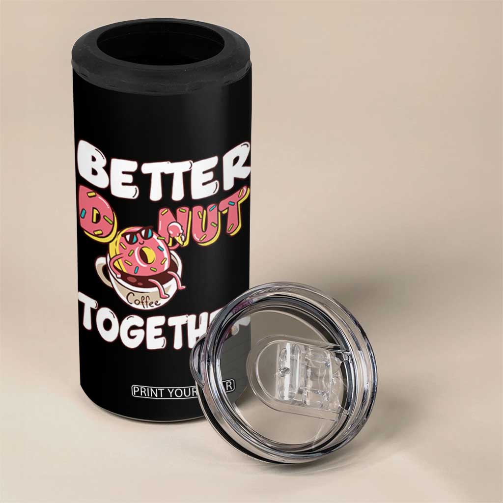 Donut Coffee Better Together 4 in 1 Can Cooler Tumbler Cute Sweet Dessert Valentine TS12 Print Your Wear