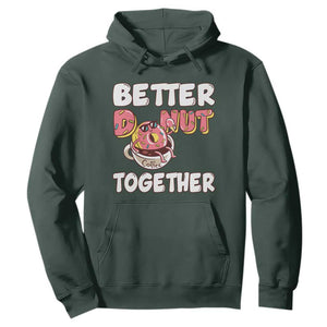 Donut Coffee Better Together Hoodie Cute Sweet Dessert Valentine TS12 Dark Forest Green Print Your Wear