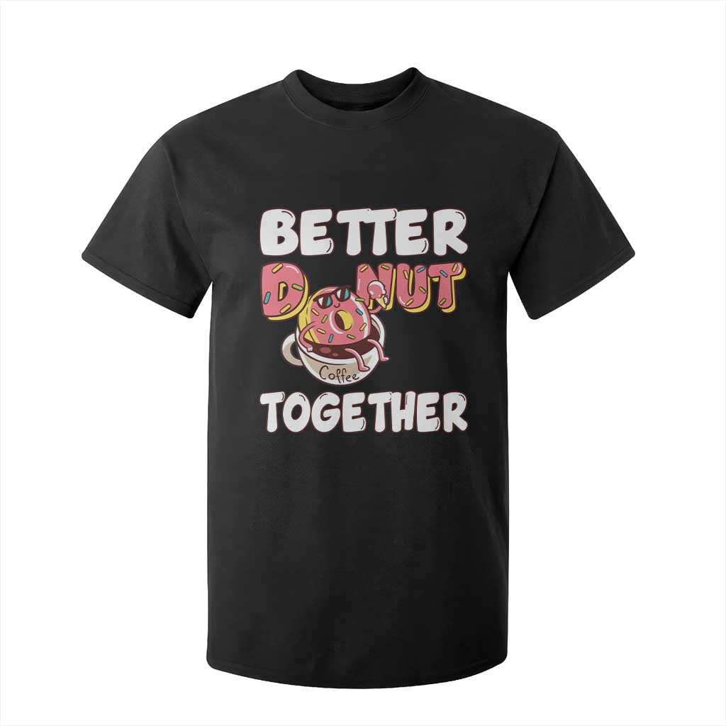 Donut Coffee Better Together T Shirt For Kid Cute Sweet Dessert Valentine TS12 Black Print Your Wear