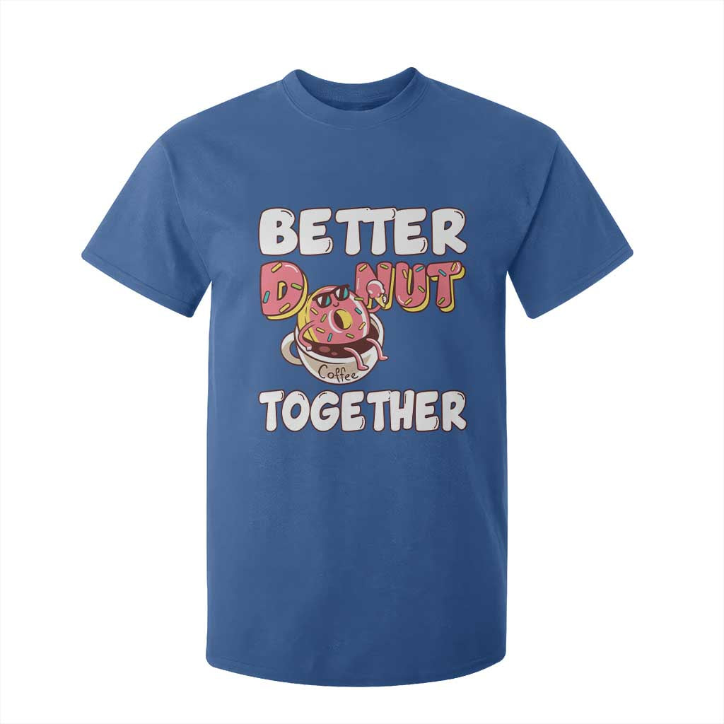 Donut Coffee Better Together T Shirt For Kid Cute Sweet Dessert Valentine TS12 Royal Blue Print Your Wear