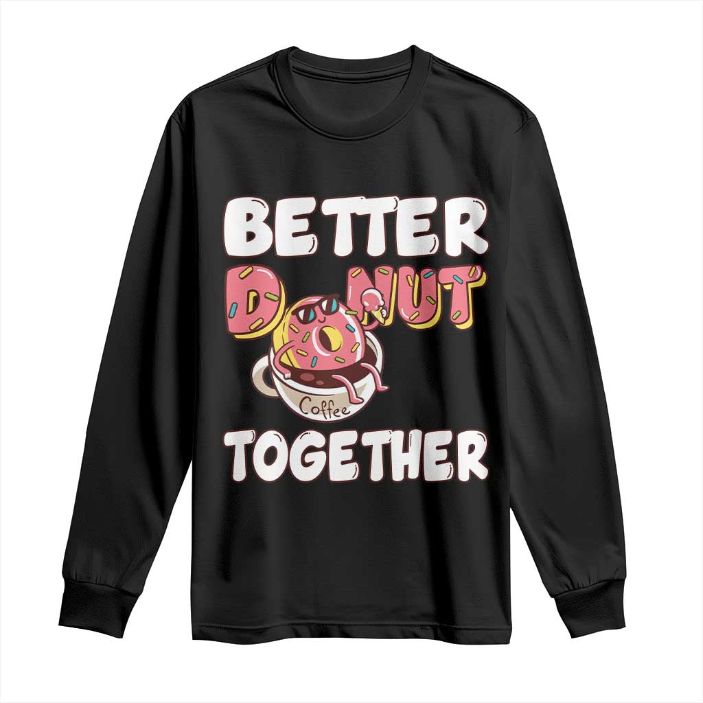 Donut Coffee Better Together Long Sleeve Shirt Cute Sweet Dessert Valentine TS12 Black Print Your Wear