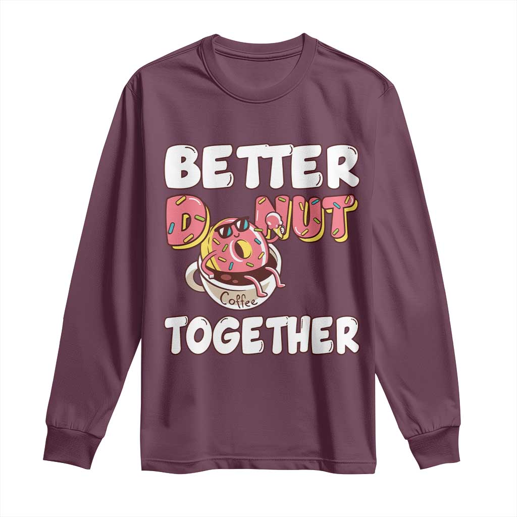 Donut Coffee Better Together Long Sleeve Shirt Cute Sweet Dessert Valentine TS12 Maroon Print Your Wear