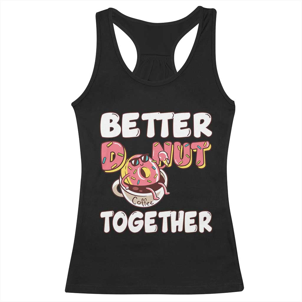 Donut Coffee Better Together Racerback Tank Top Cute Sweet Dessert Valentine TS12 Black Print Your Wear