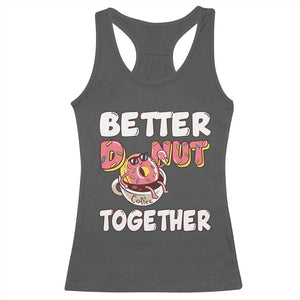 Donut Coffee Better Together Racerback Tank Top Cute Sweet Dessert Valentine TS12 Dark Heather Print Your Wear