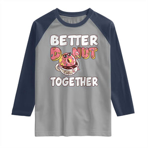 Donut Coffee Better Together Raglan Shirt Cute Sweet Dessert Valentine TS12 Sport Gray Navy Print Your Wear