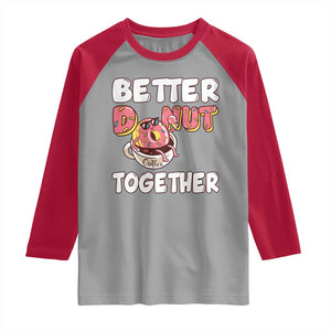 Donut Coffee Better Together Raglan Shirt Cute Sweet Dessert Valentine TS12 Sport Gray Red Print Your Wear