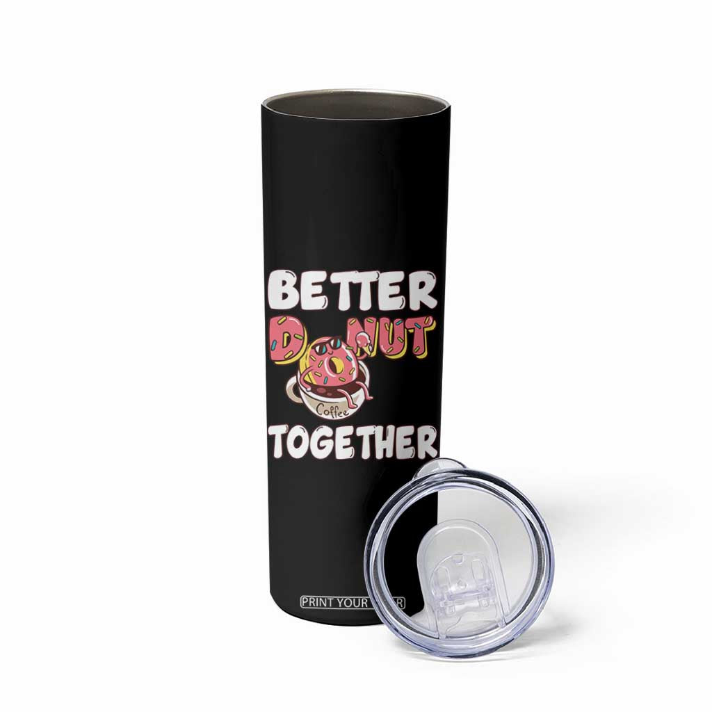 Donut Coffee Better Together Skinny Tumbler Cute Sweet Dessert Valentine TS12 Print Your Wear