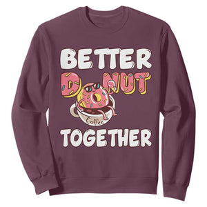 Donut Coffee Better Together Sweatshirt Cute Sweet Dessert Valentine TS12 Maroon Print Your Wear