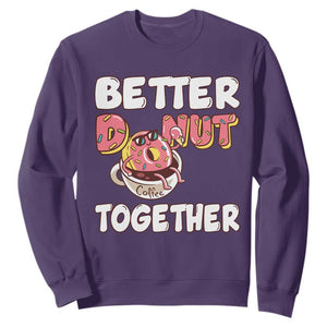 Donut Coffee Better Together Sweatshirt Cute Sweet Dessert Valentine TS12 Purple Print Your Wear