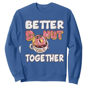 Donut Coffee Better Together Sweatshirt Cute Sweet Dessert Valentine TS12 Royal Blue Print Your Wear