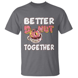 Donut Coffee Better Together T Shirt Cute Sweet Dessert Valentine TS12 Charcoal Print Your Wear