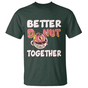 Donut Coffee Better Together T Shirt Cute Sweet Dessert Valentine TS12 Dark Forest Green Print Your Wear