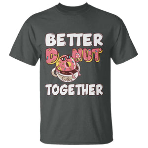 Donut Coffee Better Together T Shirt Cute Sweet Dessert Valentine TS12 Dark Heather Print Your Wear