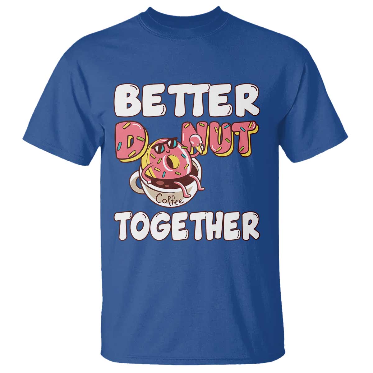 Donut Coffee Better Together T Shirt Cute Sweet Dessert Valentine TS12 Royal Blue Print Your Wear