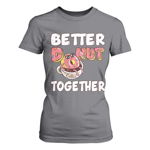 Donut Coffee Better Together T Shirt For Women Cute Sweet Dessert Valentine TS12 Charcoal Print Your Wear