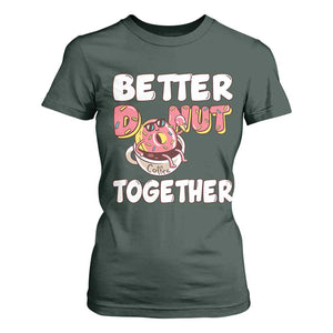 Donut Coffee Better Together T Shirt For Women Cute Sweet Dessert Valentine TS12 Dark Forest Green Print Your Wear
