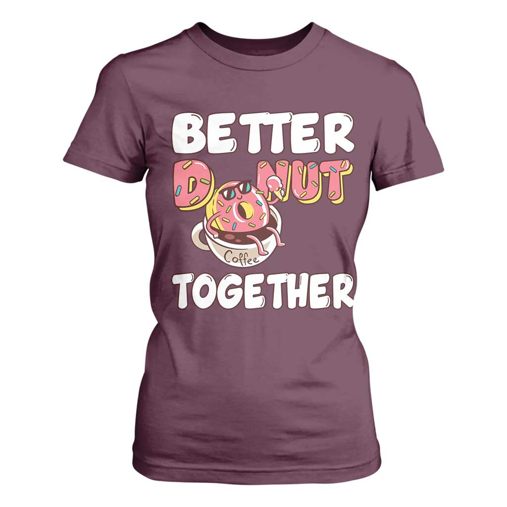 Donut Coffee Better Together T Shirt For Women Cute Sweet Dessert Valentine TS12 Maroon Print Your Wear