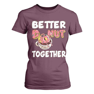 Donut Coffee Better Together T Shirt For Women Cute Sweet Dessert Valentine TS12 Maroon Print Your Wear