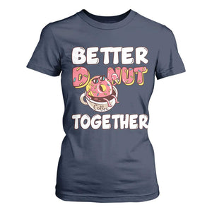 Donut Coffee Better Together T Shirt For Women Cute Sweet Dessert Valentine TS12 Navy Print Your Wear
