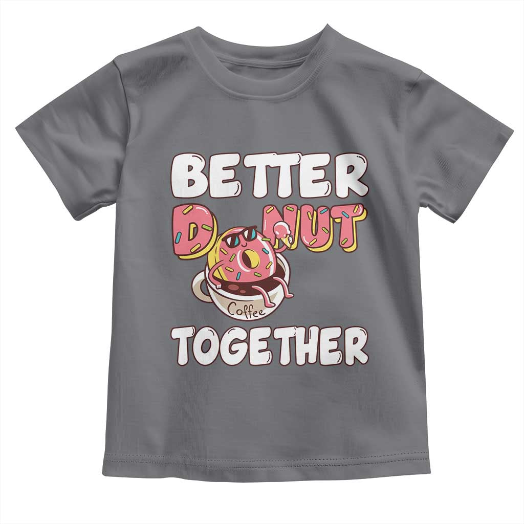 Donut Coffee Better Together Toddler T Shirt Cute Sweet Dessert Valentine TS12 Charcoal Print Your Wear