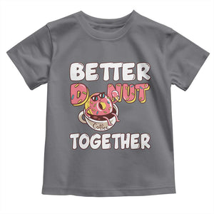 Donut Coffee Better Together Toddler T Shirt Cute Sweet Dessert Valentine TS12 Charcoal Print Your Wear