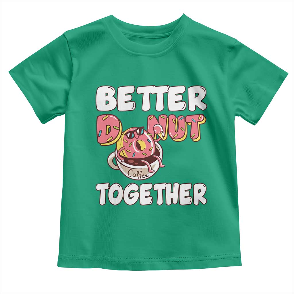 Donut Coffee Better Together Toddler T Shirt Cute Sweet Dessert Valentine TS12 Irish Green Print Your Wear