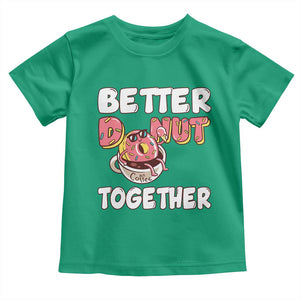 Donut Coffee Better Together Toddler T Shirt Cute Sweet Dessert Valentine TS12 Irish Green Print Your Wear