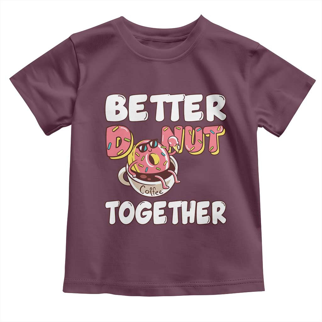 Donut Coffee Better Together Toddler T Shirt Cute Sweet Dessert Valentine TS12 Maroon Print Your Wear