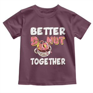 Donut Coffee Better Together Toddler T Shirt Cute Sweet Dessert Valentine TS12 Maroon Print Your Wear