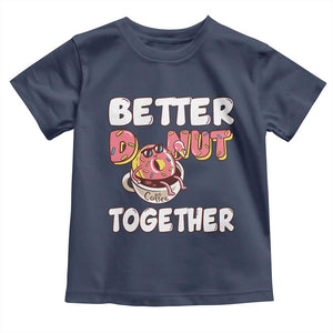 Donut Coffee Better Together Toddler T Shirt Cute Sweet Dessert Valentine TS12 Navy Print Your Wear