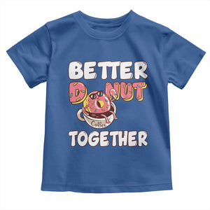 Donut Coffee Better Together Toddler T Shirt Cute Sweet Dessert Valentine TS12 Royal Blue Print Your Wear