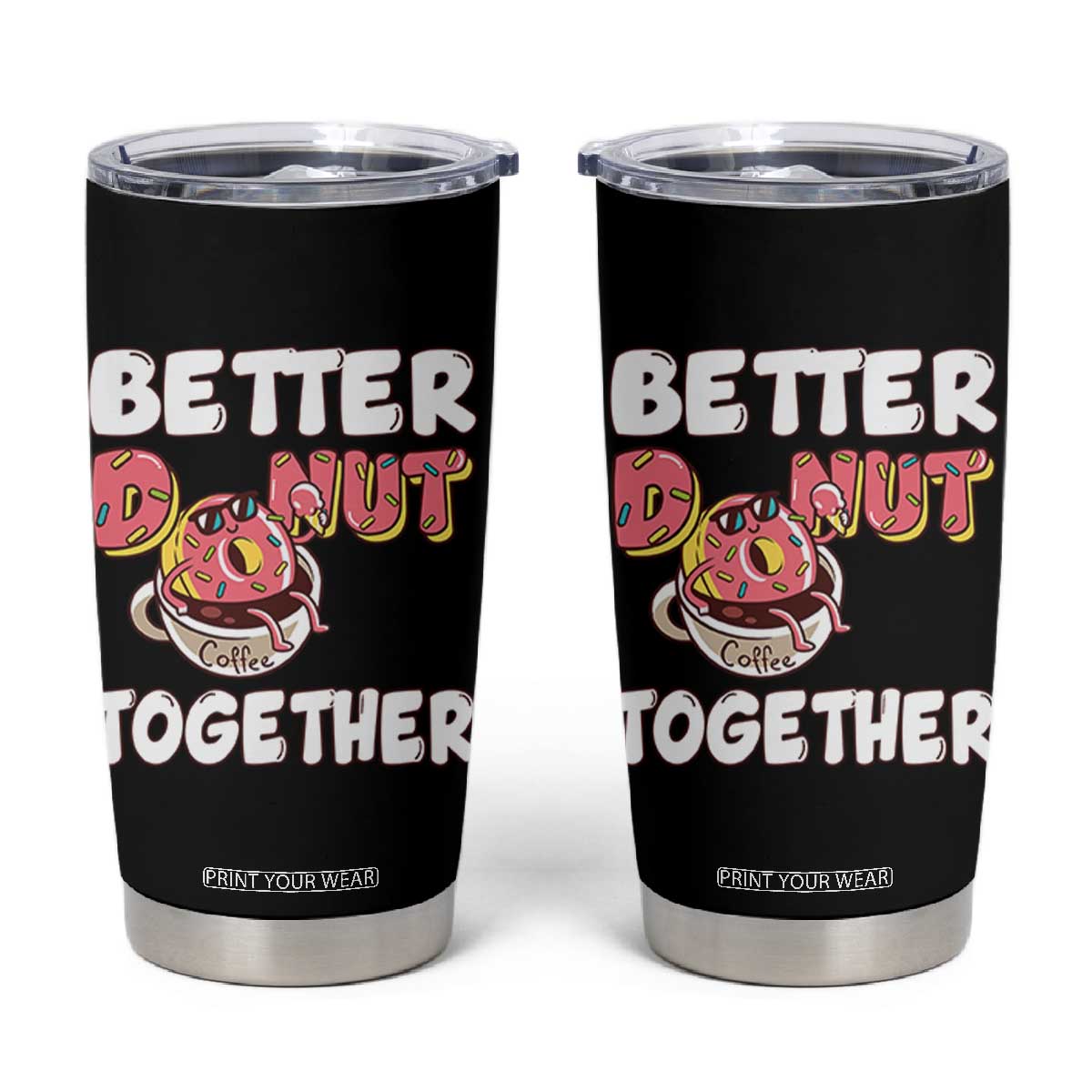Donut Coffee Better Together Tumbler Cup Cute Sweet Dessert Valentine TS12 Black Print Your Wear