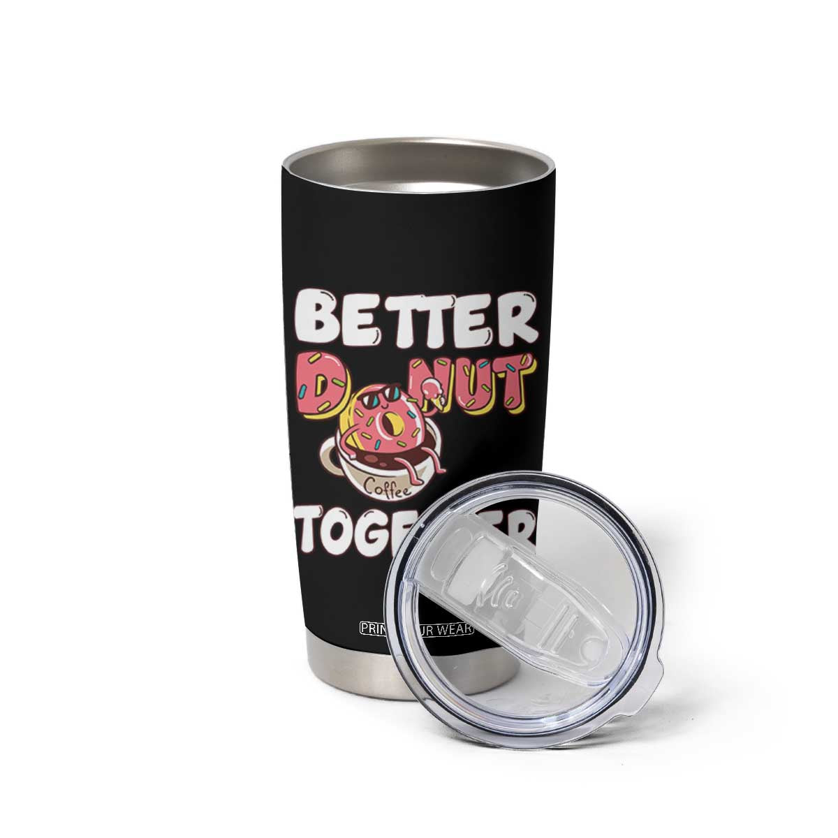 Donut Coffee Better Together Tumbler Cup Cute Sweet Dessert Valentine TS12 Print Your Wear