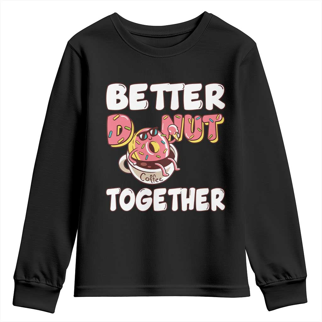 Donut Coffee Better Together Youth Sweatshirt Cute Sweet Dessert Valentine TS12 Black Print Your Wear