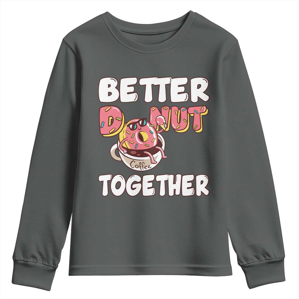 Donut Coffee Better Together Youth Sweatshirt Cute Sweet Dessert Valentine TS12 Dark Heather Print Your Wear