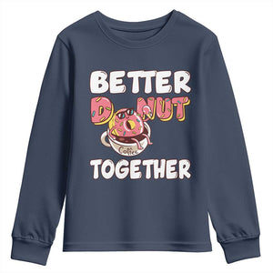 Donut Coffee Better Together Youth Sweatshirt Cute Sweet Dessert Valentine TS12 Navy Print Your Wear