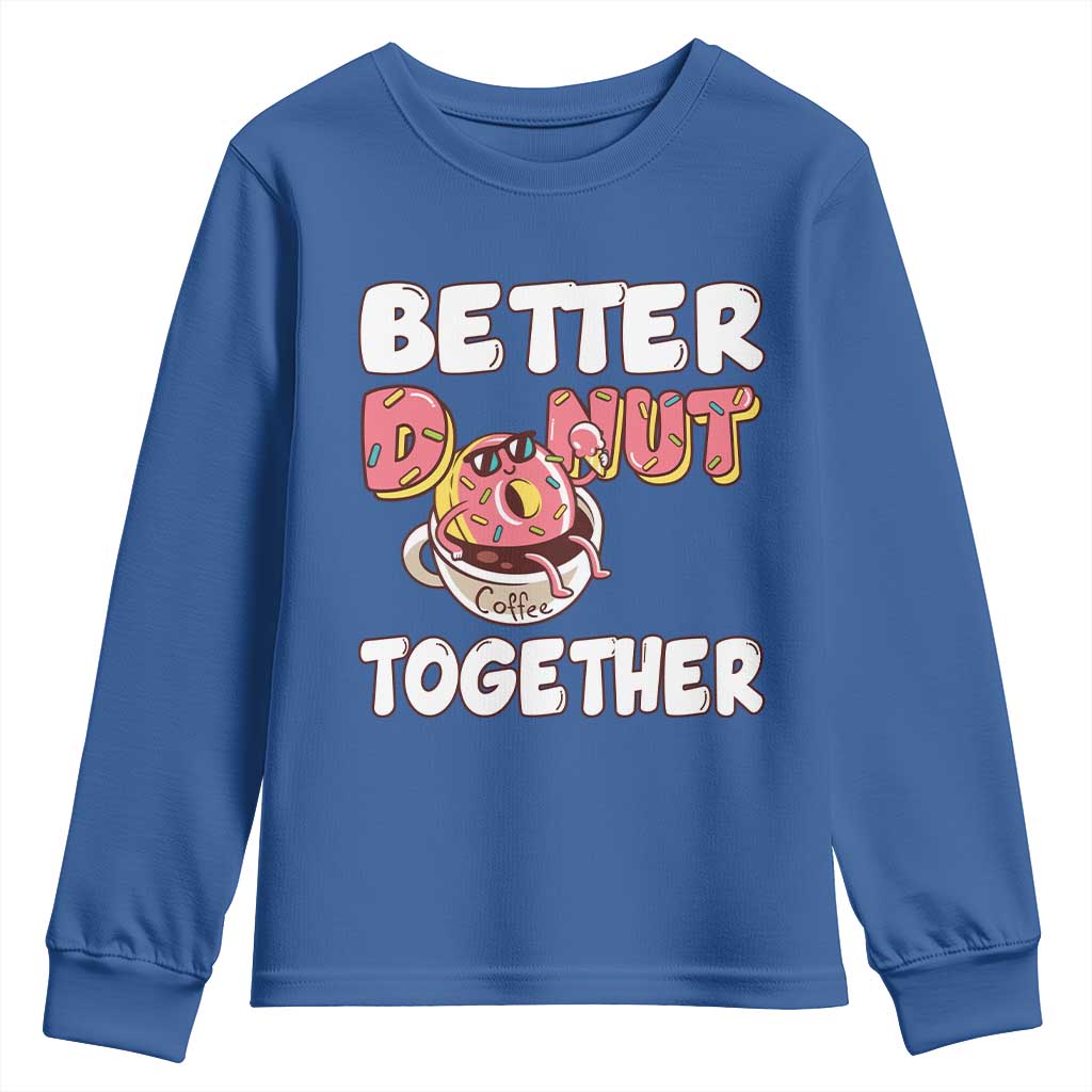 Donut Coffee Better Together Youth Sweatshirt Cute Sweet Dessert Valentine TS12 Royal Blue Print Your Wear
