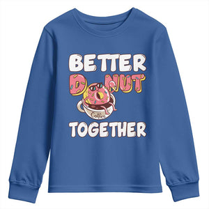 Donut Coffee Better Together Youth Sweatshirt Cute Sweet Dessert Valentine TS12 Royal Blue Print Your Wear