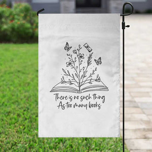 Floral Bookworm Reader Garden Flag There Is No Such Thing As Too Many Books