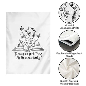Floral Bookworm Reader Garden Flag There Is No Such Thing As Too Many Books
