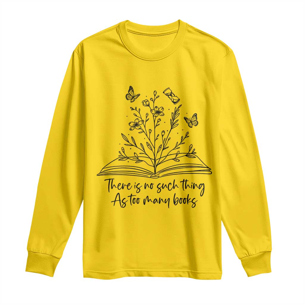 Floral Bookworm Reader Long Sleeve Shirt There Is No Such Thing As Too Many Books