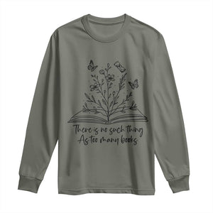 Floral Bookworm Reader Long Sleeve Shirt There Is No Such Thing As Too Many Books