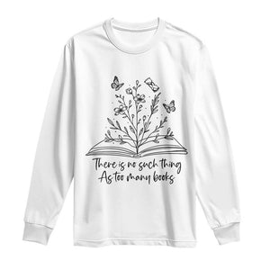 Floral Bookworm Reader Long Sleeve Shirt There Is No Such Thing As Too Many Books