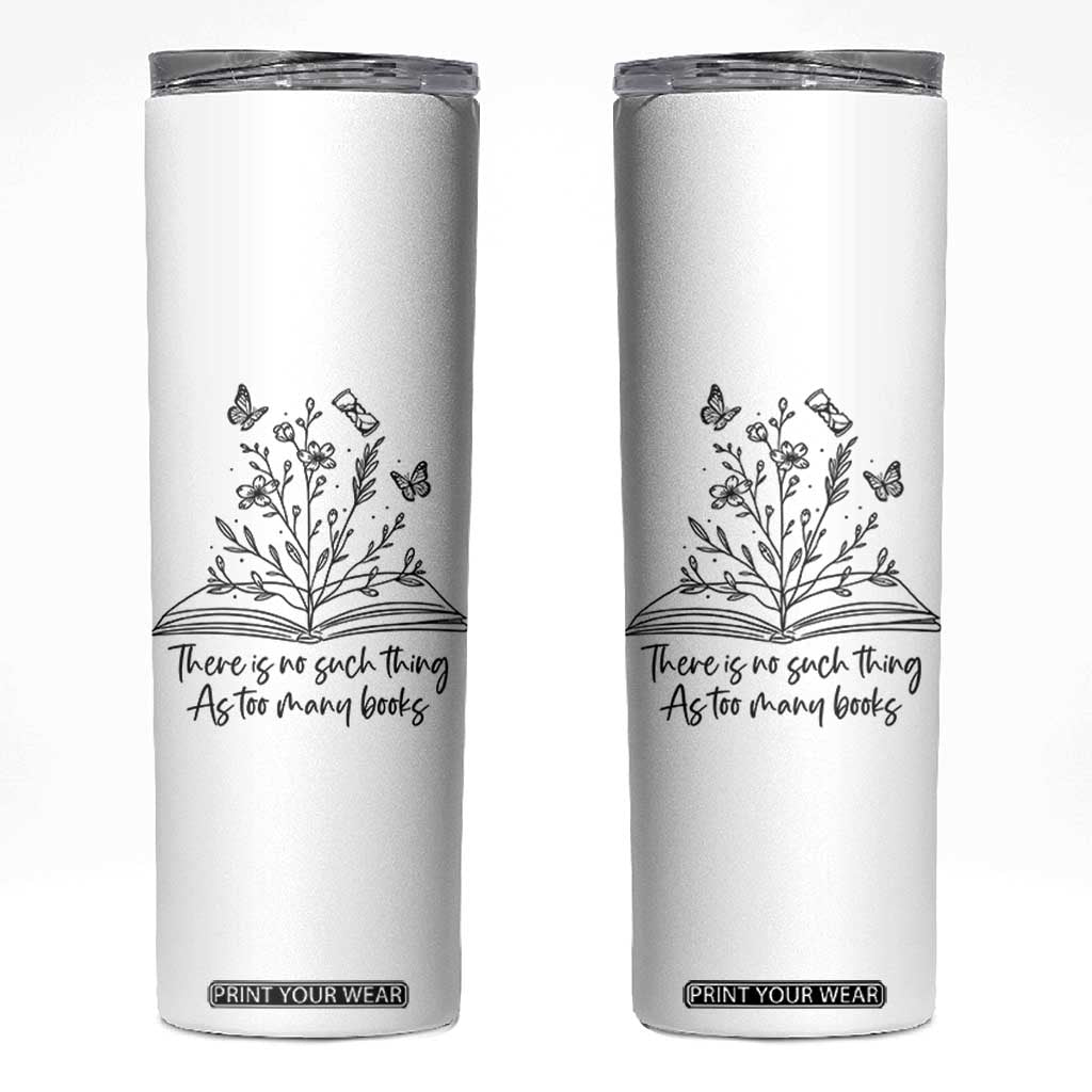 Floral Bookworm Reader Skinny Tumbler There Is No Such Thing As Too Many Books
