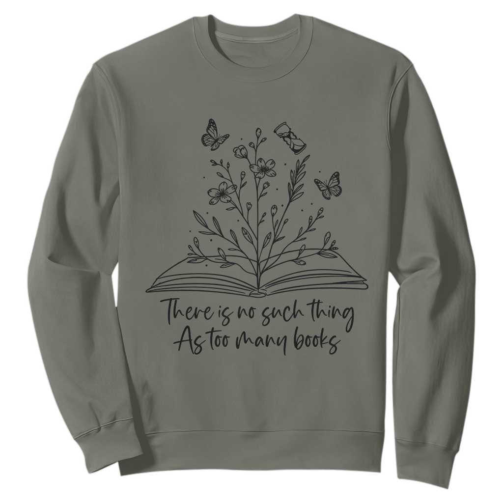 Floral Bookworm Reader Sweatshirt There Is No Such Thing As Too Many Books